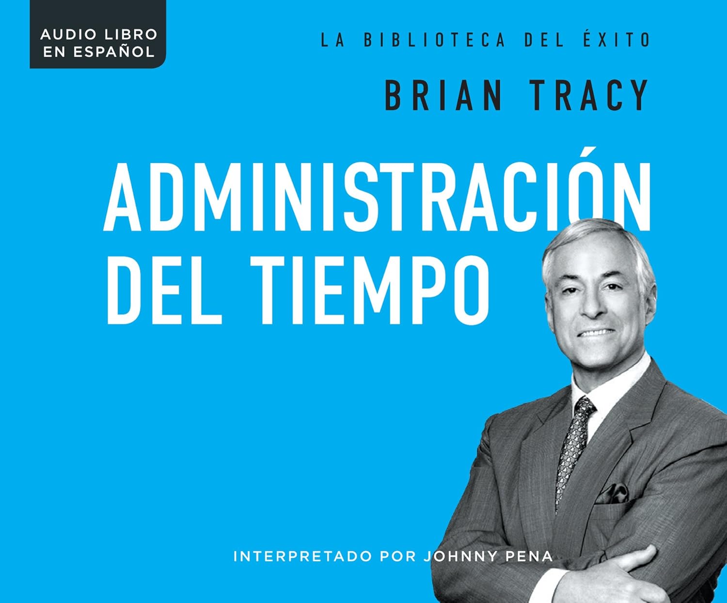 Administracion del tiempo (Time Management) (The Brian Tracy Success