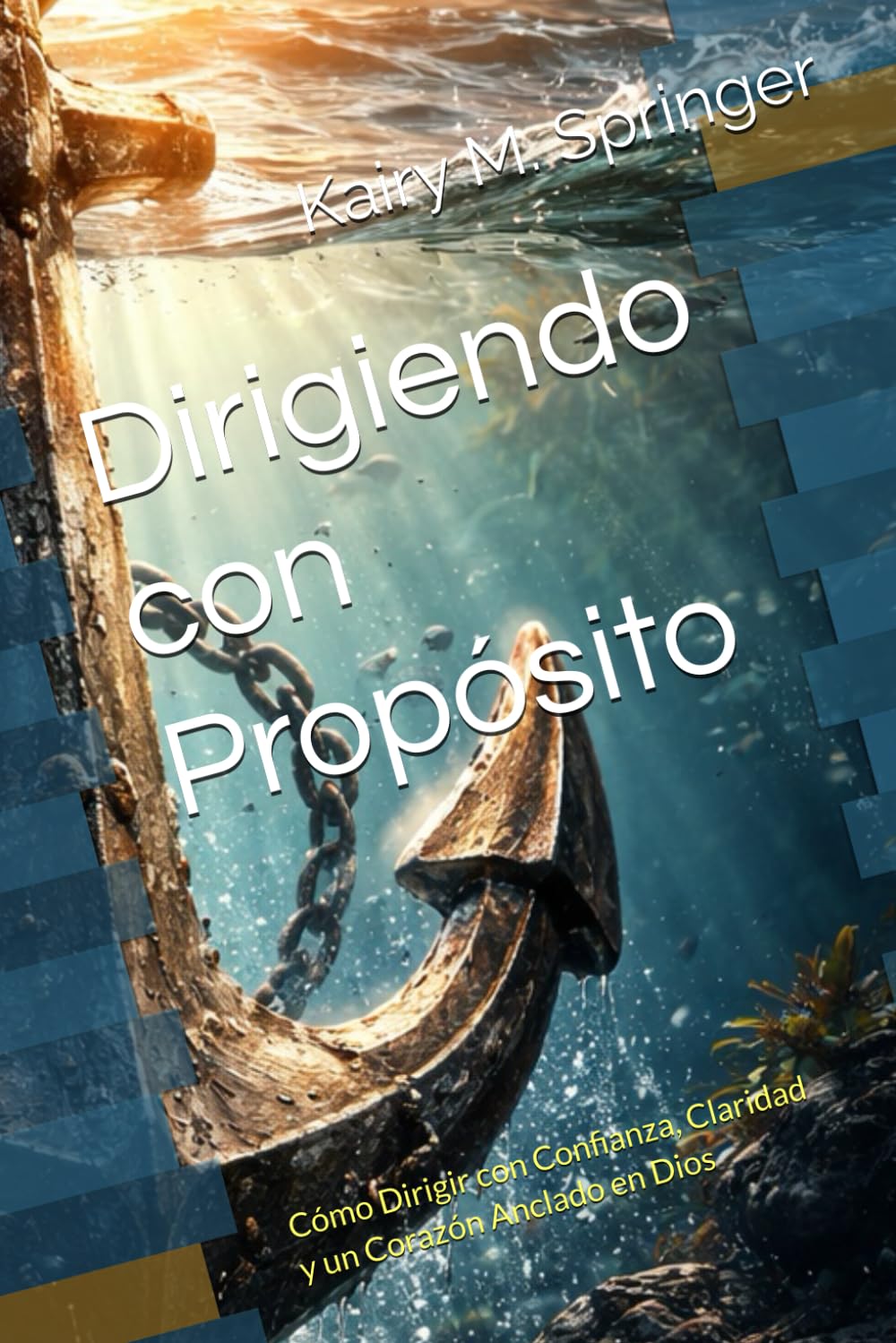 Dirigiendo con Propósito: Cómo Dirigir con Confianza, Claridad y un Corazón Anclado en Dios