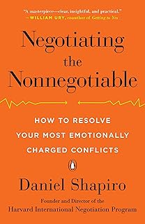 Negotiating the Nonnegotiable: How to Resolve Your Most Emotionally Charged Conflicts