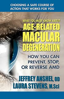 What You Must Know About Age-Related Macular Degeneration: How You Can Prevent, Stop, or Reverse AMD