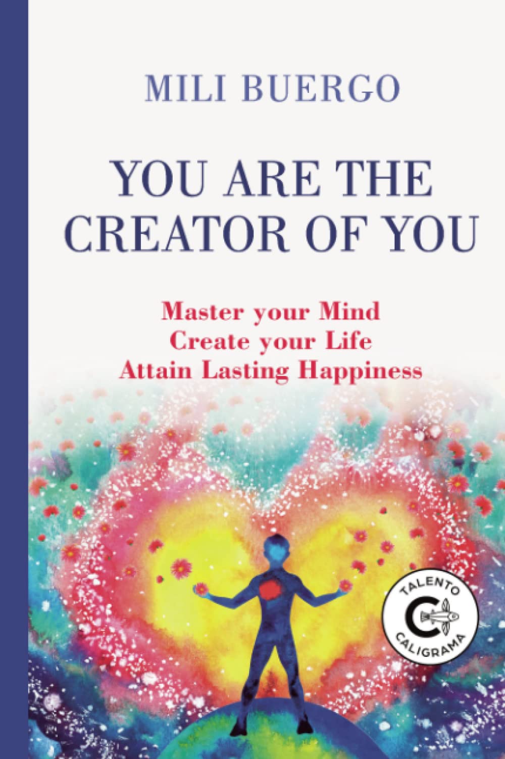 You are the Creator of You: Master your Mind Create your Life Attain Lasting Happiness