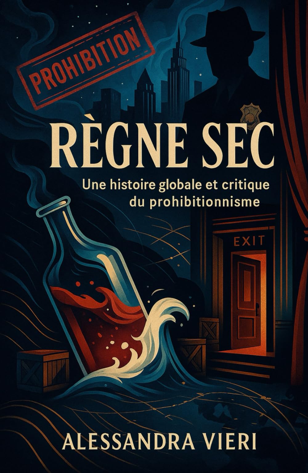 Règne Sec: Une histoire globale et critique du prohibitionnisme