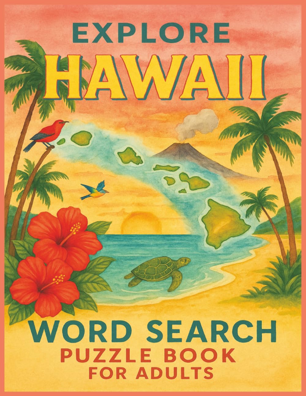 Explore Hawaii Word Search Puzzle Book for Adults: A Tropical Puzzle Adventure Featuring Beaches, Volcanoes, Island Life & Hawaiian Culture