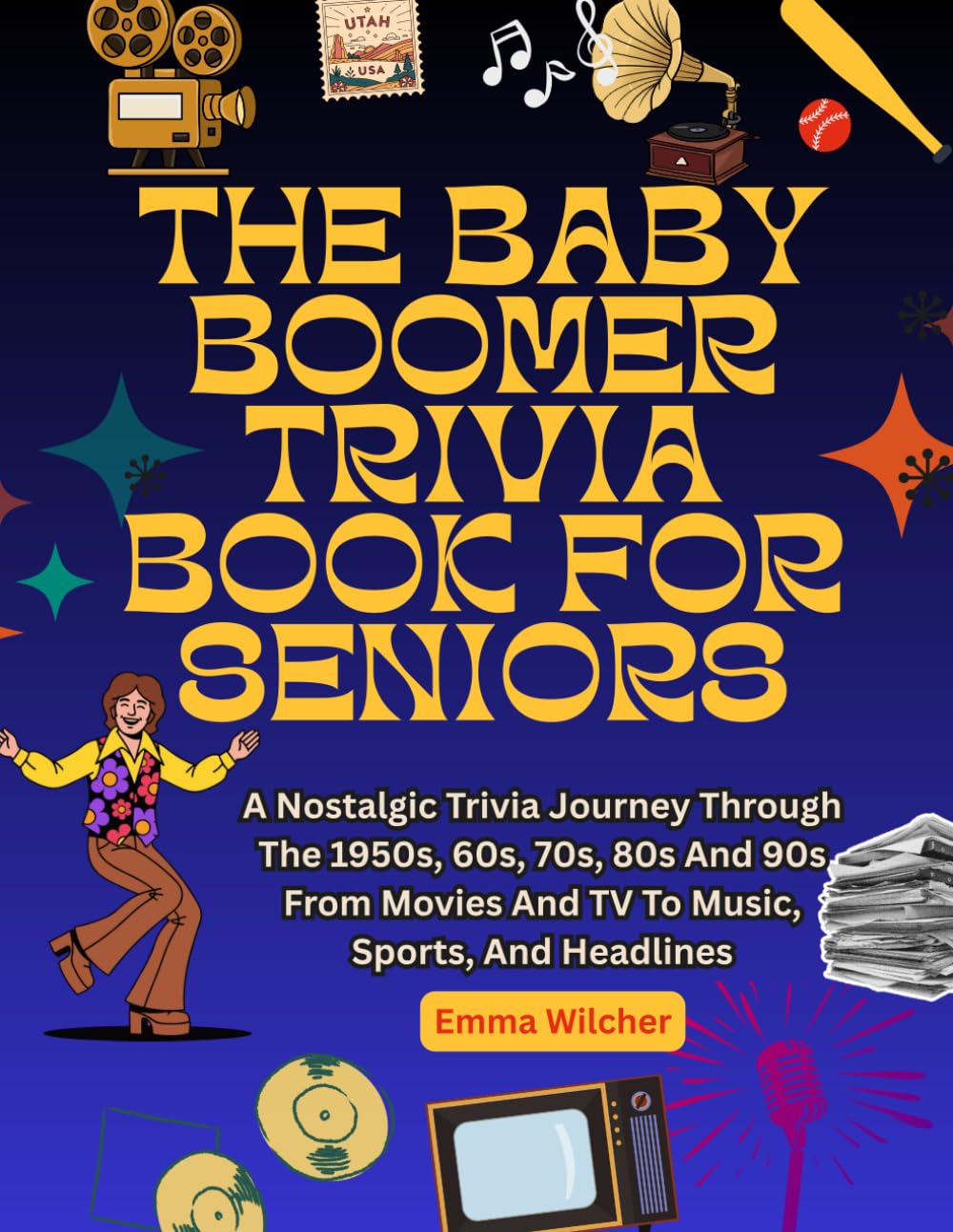 THE BABY BOOMER TRIVIA BOOK FOR SENIORS: A Nostalgic Trivia Journey Through The 1950s, 60s, 70s, 80s And 90s From Movies And TV To Music, Sports, And Headlines