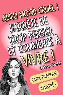 Adieu mood cruel ! J'arrête de trop penser et commence à vivre !: Lâcher prise et se libérer de l'anxiété, des ruminations et des pensées toxiques pour vivre sa meilleure vie !