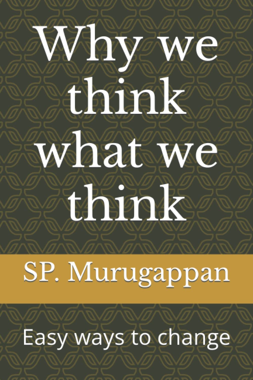 Why we think what we think: Easy ways to change