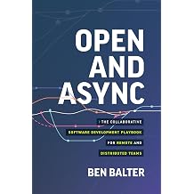 Open and Async The collaborative software development playbook for remote and distributed teams