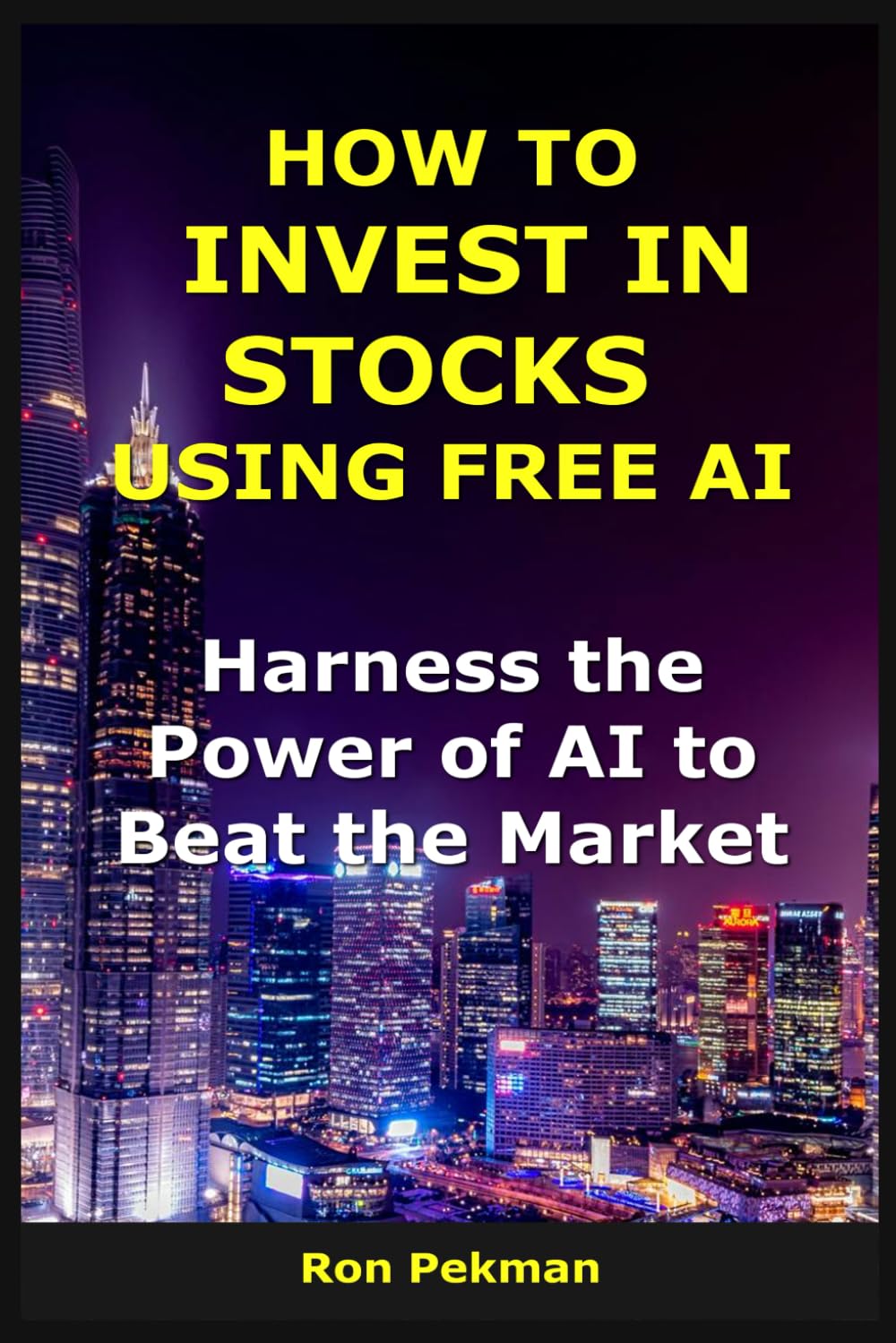 How to Invest in Stocks Using Free AI: Harness the Power of AI to Beat the Market (AI for Investors)