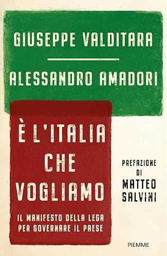 È l'Italia che vogliamo. Il manifesto della Lega per governare il Paese