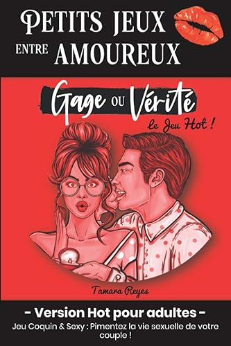 Petits Jeux entre Amoureux - Gage ou Vérité : Version Hot pour Adultes: Jeu Coquin &amp; Sexy - Pimentez la vie sexuelle de votre Couple | Cadeau Saint Valentin, Noël, Mariage