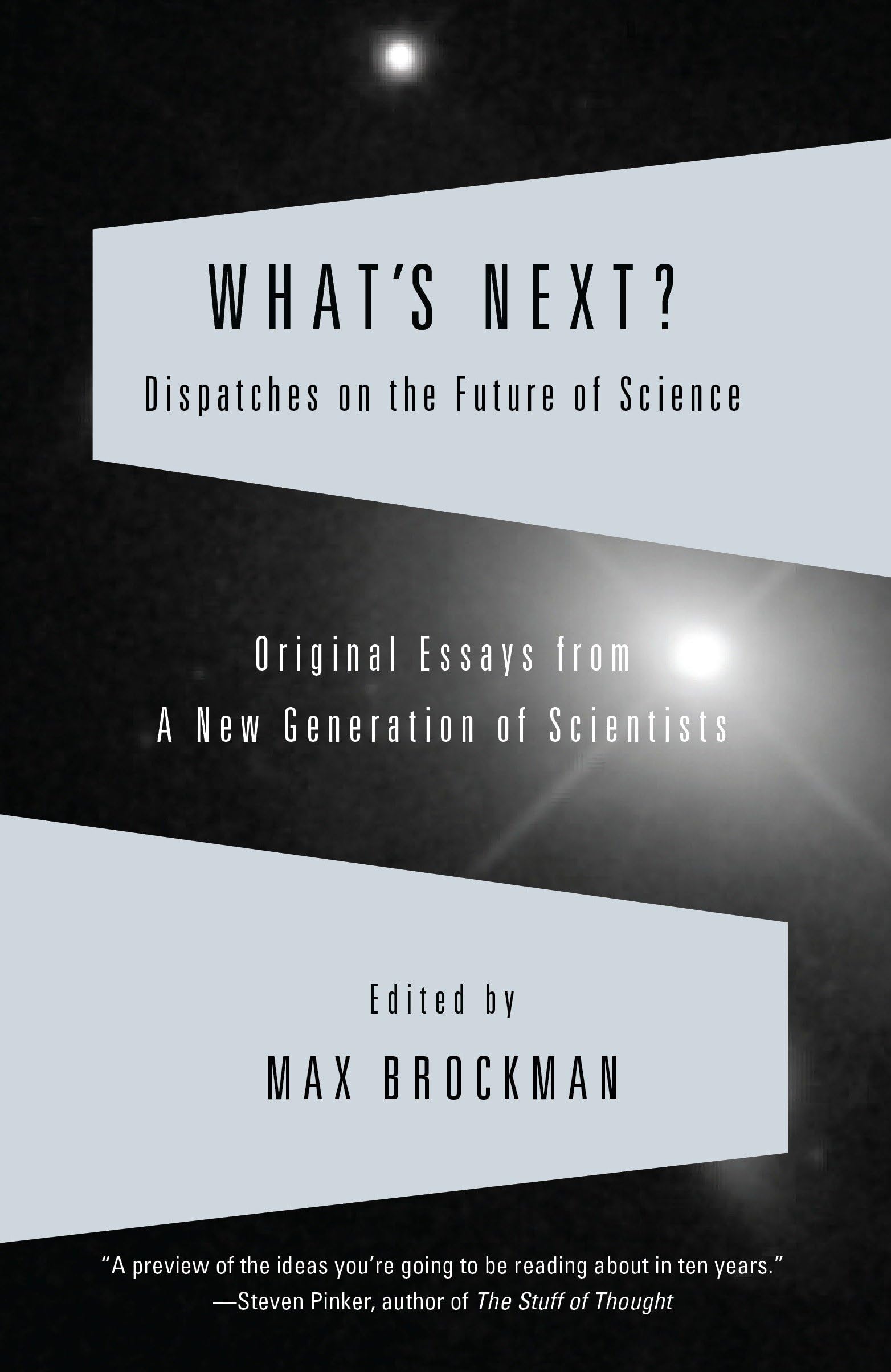 What's Next? Dispatches on the Future of Science: Original Essays from a New Generation of Scientists (Vintage)