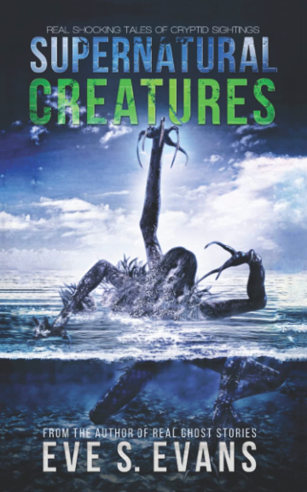 Supernatural Creatures: Real Shocking Tales of Cryptid Sightings (True Ghost Stories: Real Hauntings)