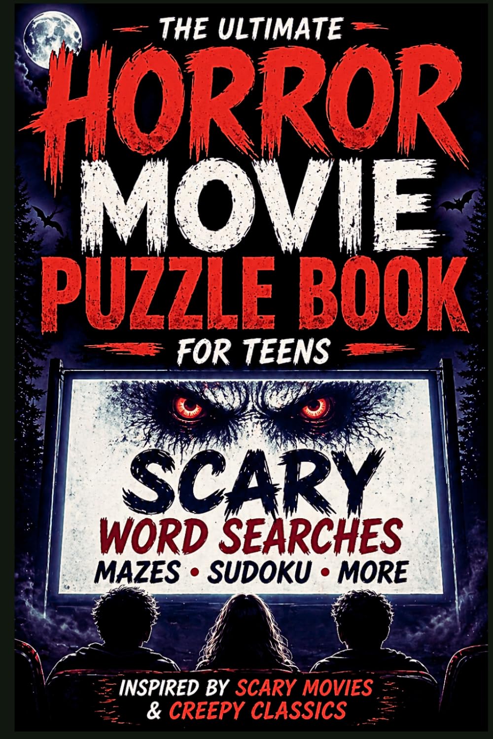 The Ultimate Puzzle & Word Search For Teens: Horror Movie Night Edition: 150 Killer Puzzles Inspired by Scary Movies, Creepy Classics, Jump-Scare Hits & Cult Horror Favorites