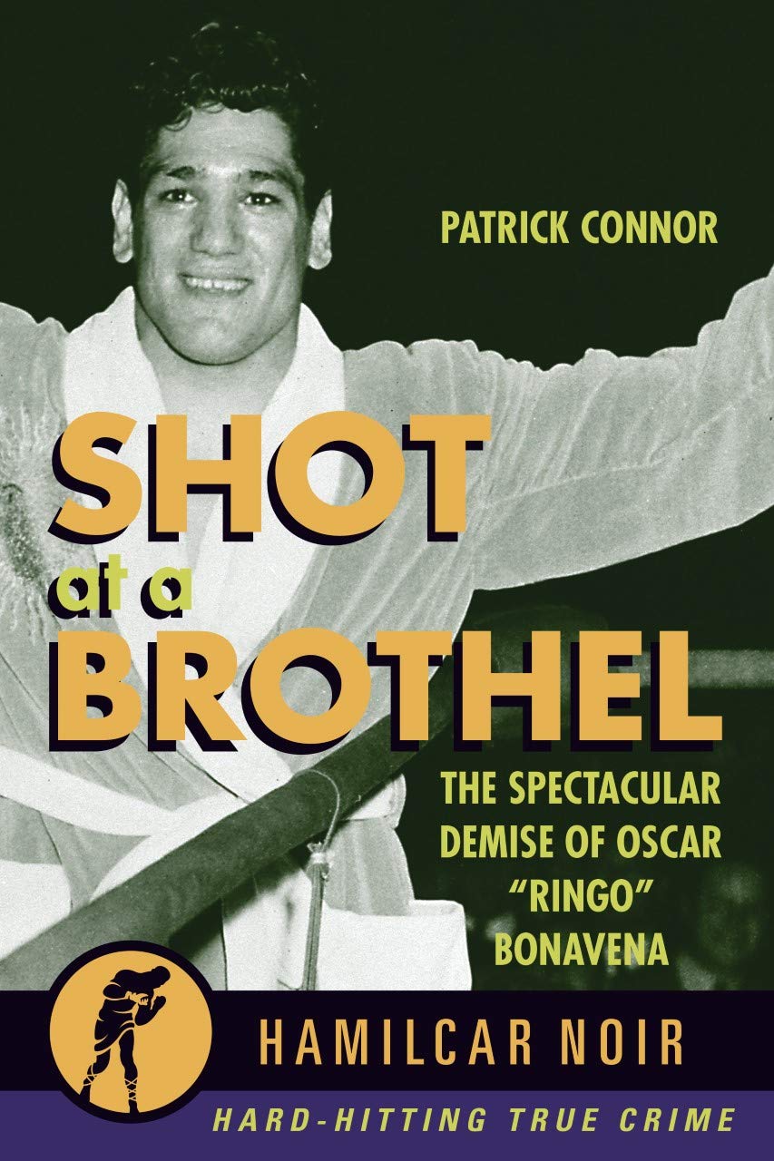 Shot at a Brothel: The Spectacular Demise of Oscar “Ringo” Bonavena (Hamilcar Noir True Crime Series)