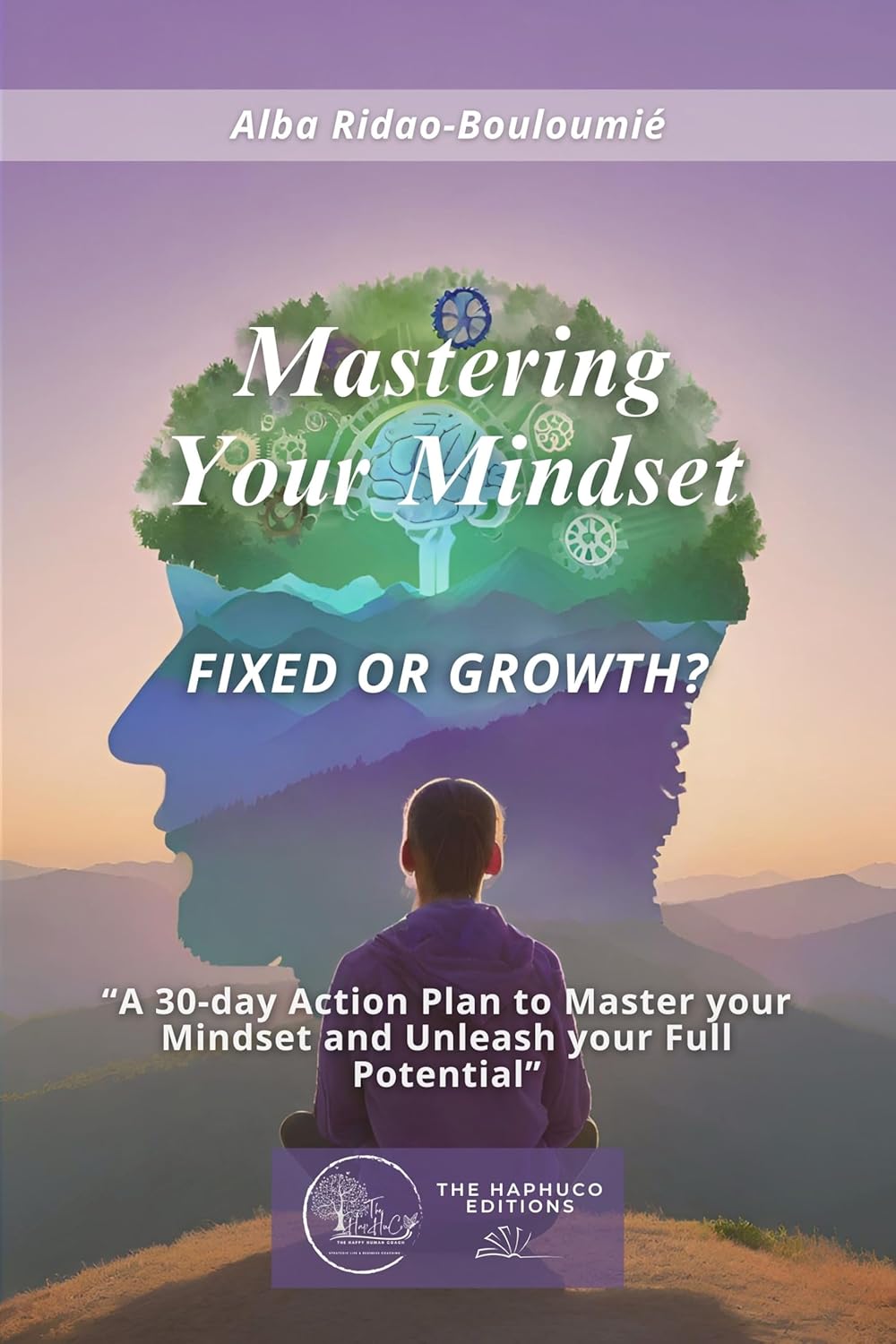 MASTERING YOUR MINDSET: Fixed or Growth? : “A 30-Day Action Plan To Master Your Mindset And Unleash Your Full Potential”