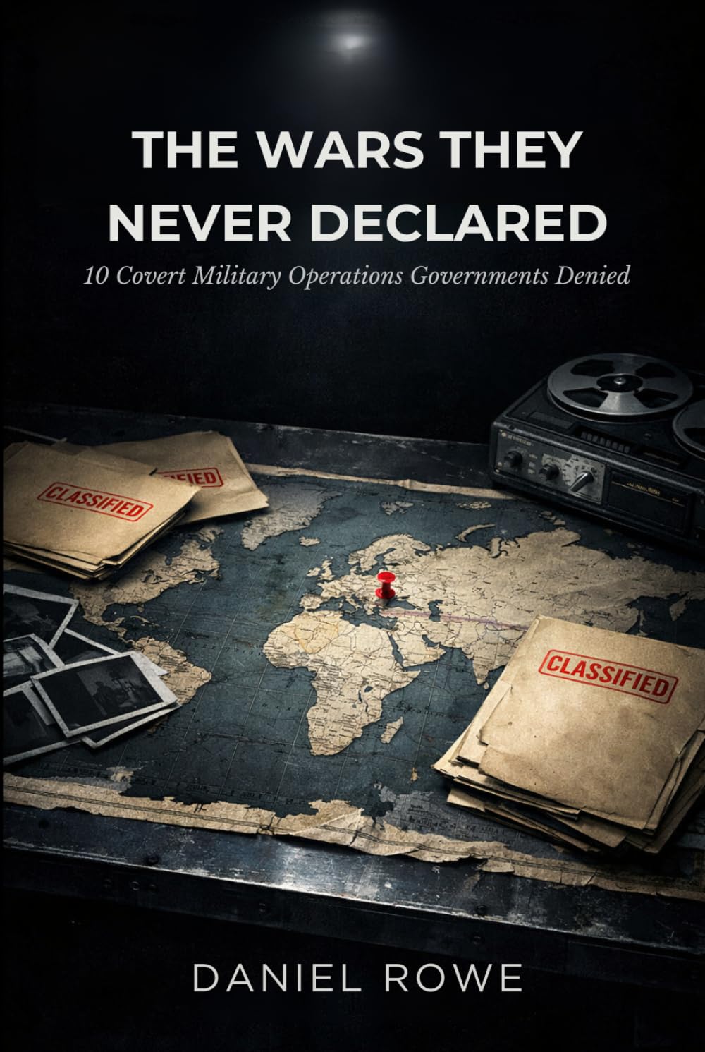 The Wars They Never Declared: 10 Covert Military Operations Governments Denied (The Buried Record)