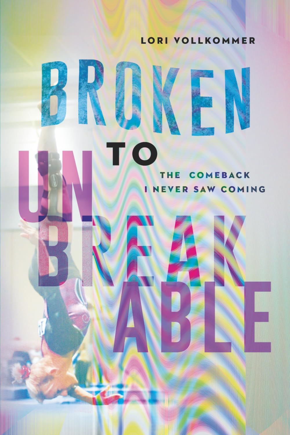 BROKEN TO UNBREAKABLE: THE COMEBACK I NEVER SAW COMING