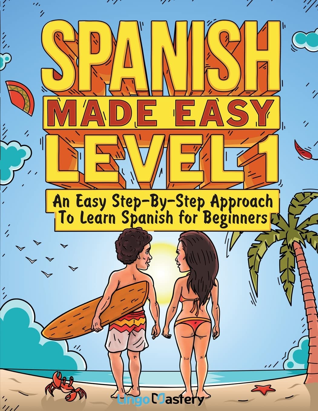 Spanish Made Easy Level 1: An Easy Step-By-Step Approach To Learn ...