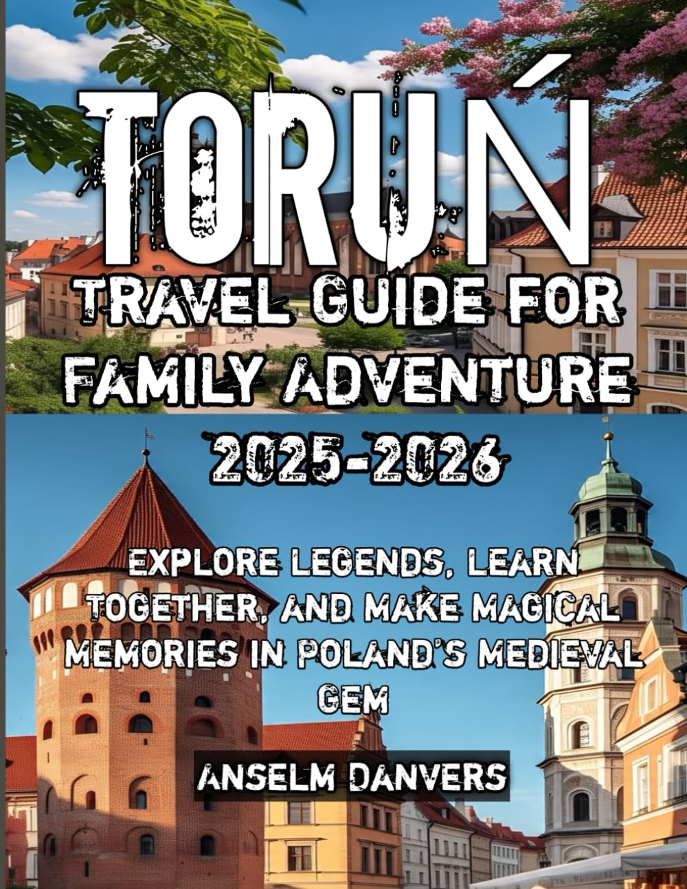 Toruń Travel Guide for Family Adventure 2025-2026
