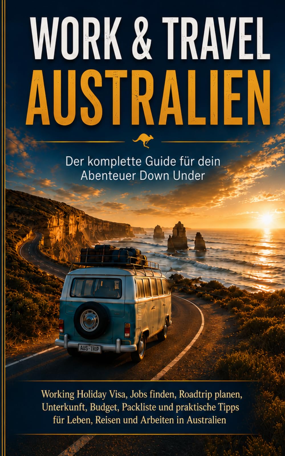 Work & Travel Australien Working Holiday Visa : Der komplette Guide für dein Abenteuer Down Under: Working Holiday Visa, Jobs finden, Roadtrip planen, ... für Leben, Reisen und Arbeiten in Australien