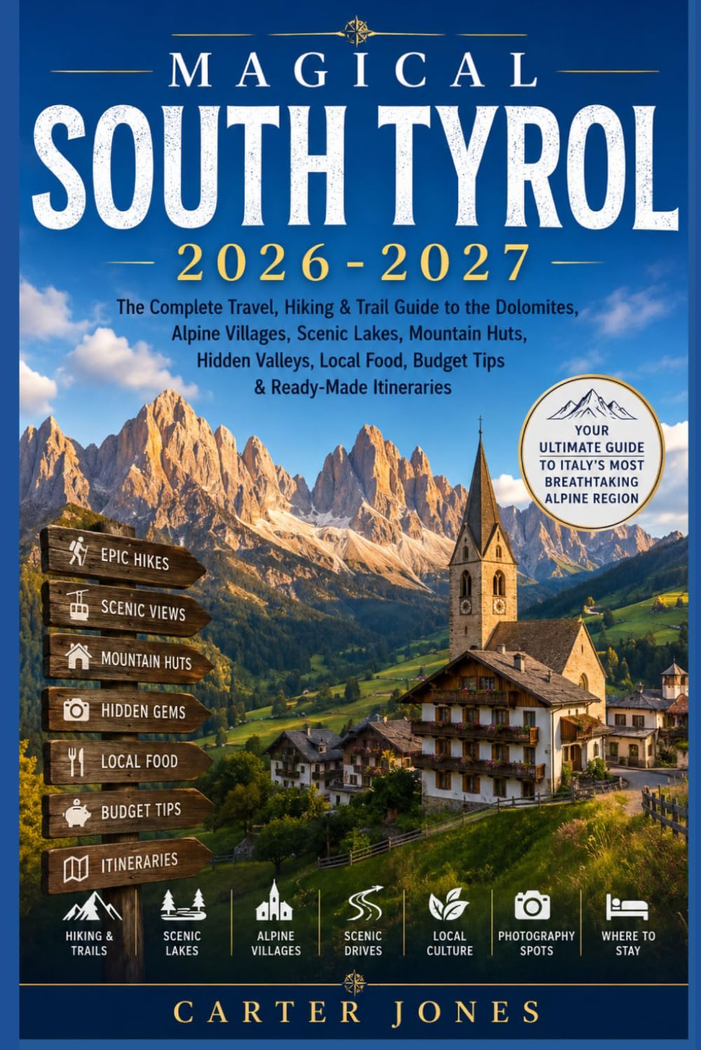Magical South Tyrol 2026–2027: The Complete Travel, Hiking & Trail Guide to the Dolomites, Alpine Villages, Scenic Lakes, Mountain Huts, Hidden ... Itinerarie (Ultimate Traveler’s Guide)