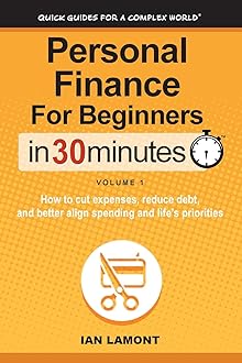 Personal Finance For Beginners In 30 Minutes, Volume 1: How to cut expenses, reduce debt, and better align spending & priorities Paperback – May 21, 2014