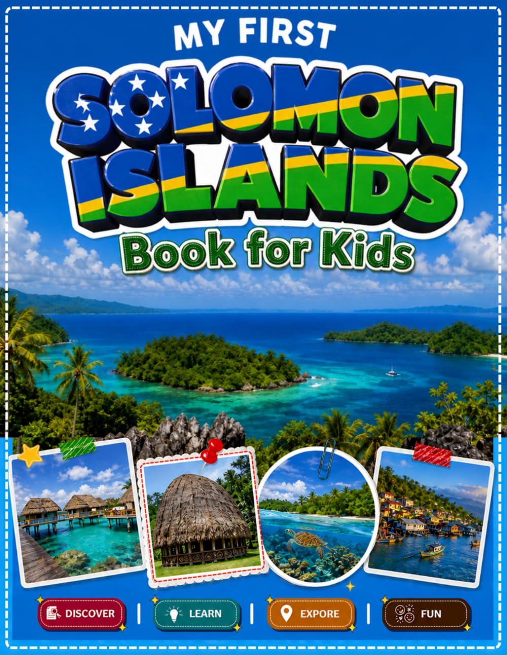 My First Solomon Islands Book for Kids: Learn About Solomon Islands with Fun Facts, Geography, Culture, Landmarks, Wildlife, and Travel Adventures (My First World Learning)