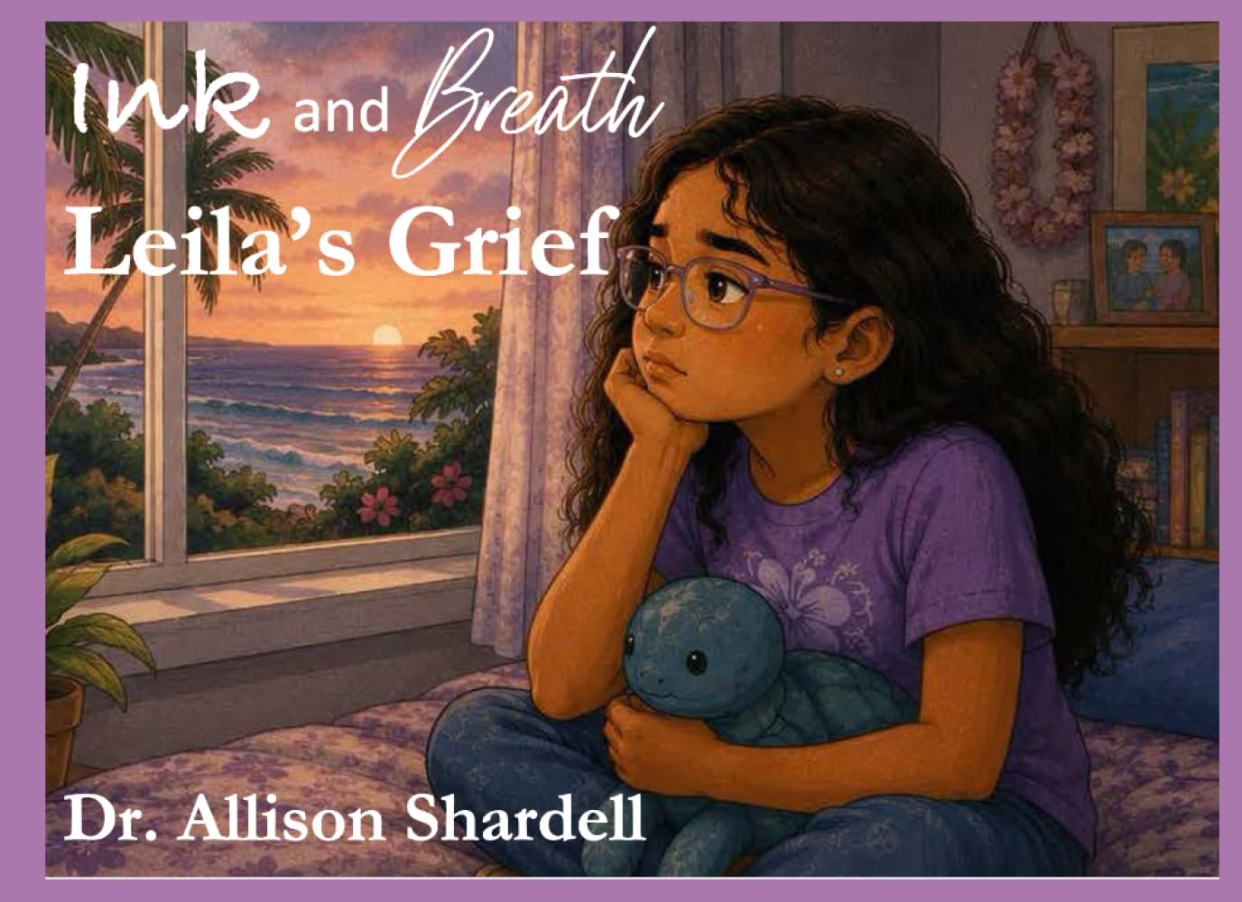 Ink and Breath: Leila's Grief: Creative Writing and Mindfulness Activities for Emotional Learning