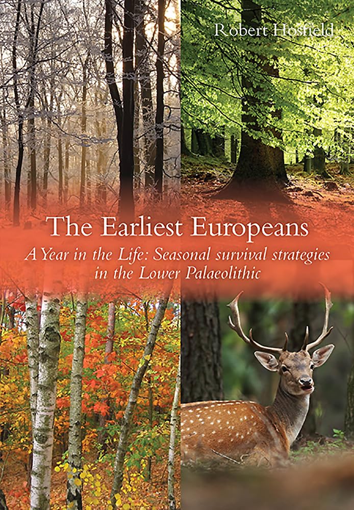 The Earliest Europeans - a Year in the Life : Survival Strategies in the Lower Palaeolithic