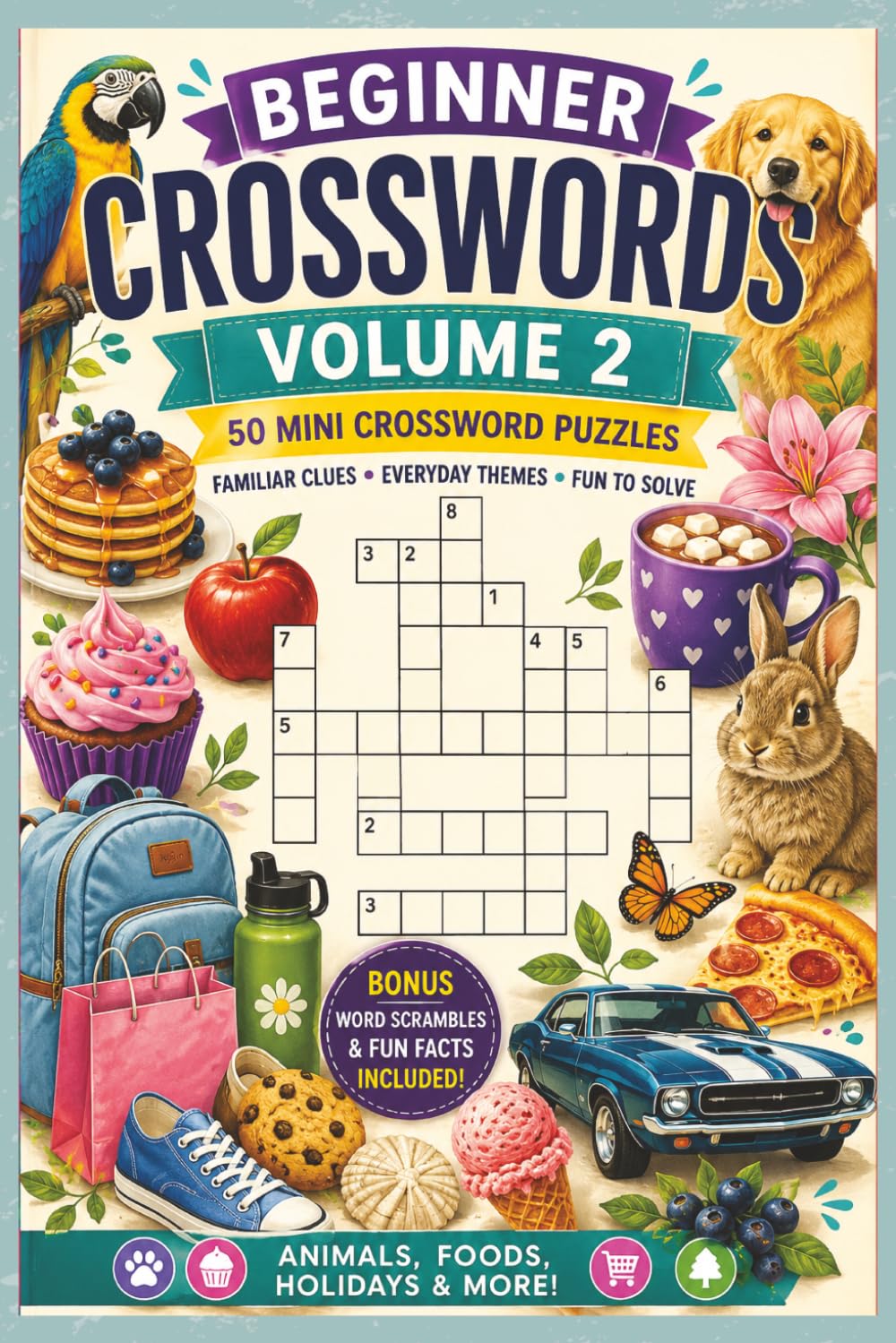 Beginner Crosswords Volume 2: 50 Mini Crossword Puzzles with Familiar Clues, Everyday Themes, Bonus Word Scrambles, and Solutions Included (Crossword Books)