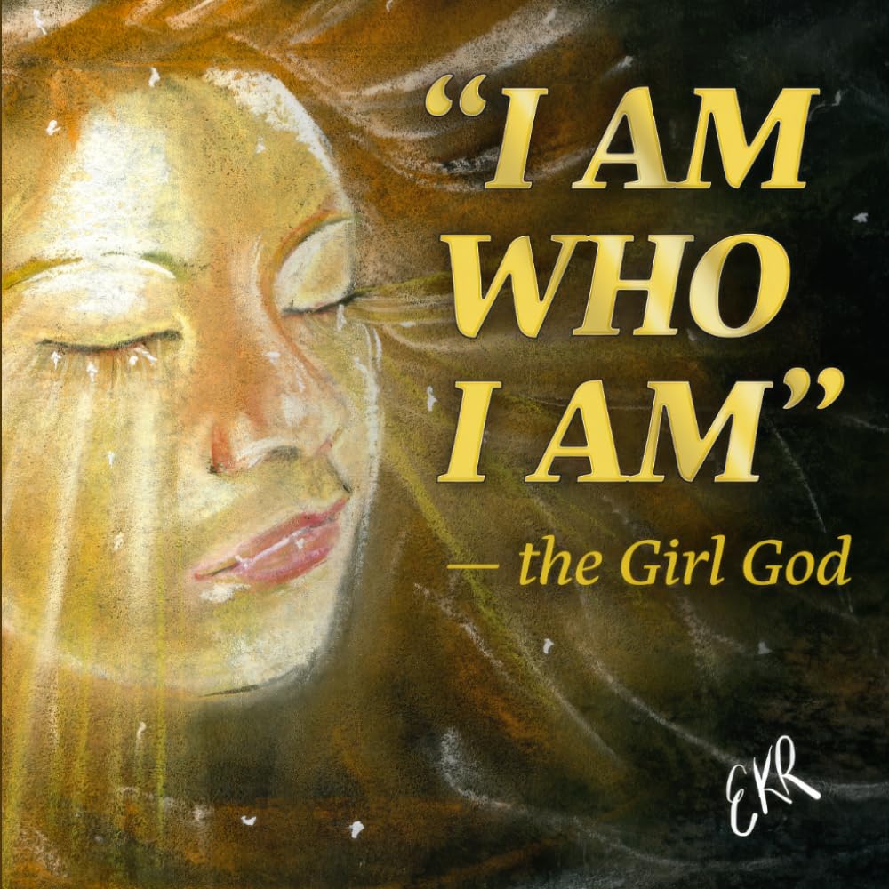 "I AM WHO I AM" – The Girl God