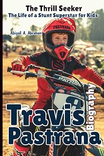 TRAVIS PASTRANA BIOGRAPHY: The Thrill Seeker — The Life of a Stunt Superstar for Kids