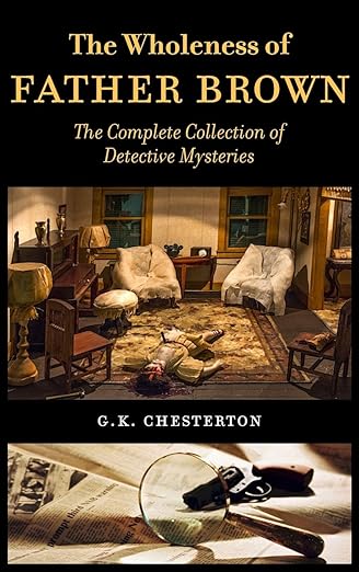 The Wholeness of Father Brown: The Complete Collection of Detective Mysteries