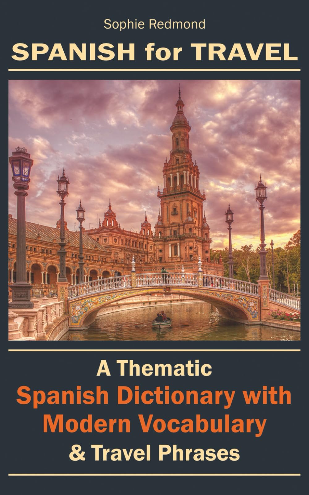 Spanish for Travel: A Thematic Spanish Dictionary with Modern Vocabulary & Travel Phrases (Essential Travel Phrasebooks)