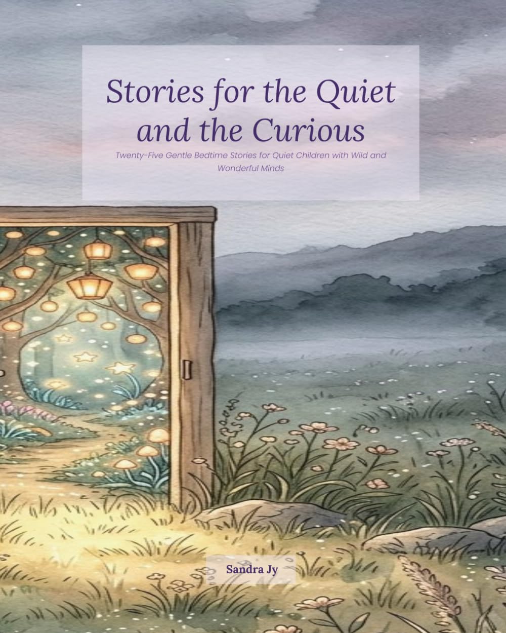 Stories for the Quiet and the Curious: Twenty-Five Gentle Bedtime Stories for Quiet Children with Wild and Wonderful Minds
