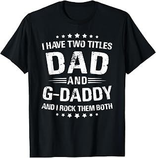 G-Daddy Gift: I Have Two Titles Dad And G-Daddy T-Shirt