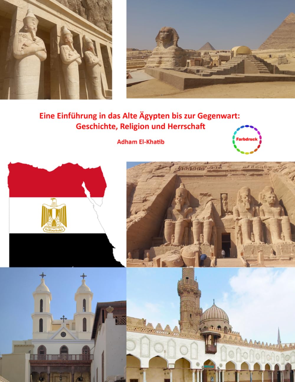 Eine Einführung in das Alte Ägypten bis zur Gegenwart: Geschichte, Religion und Herrschaft: Farbdruck (Die Sehenswürdigkeiten Ägyptens)