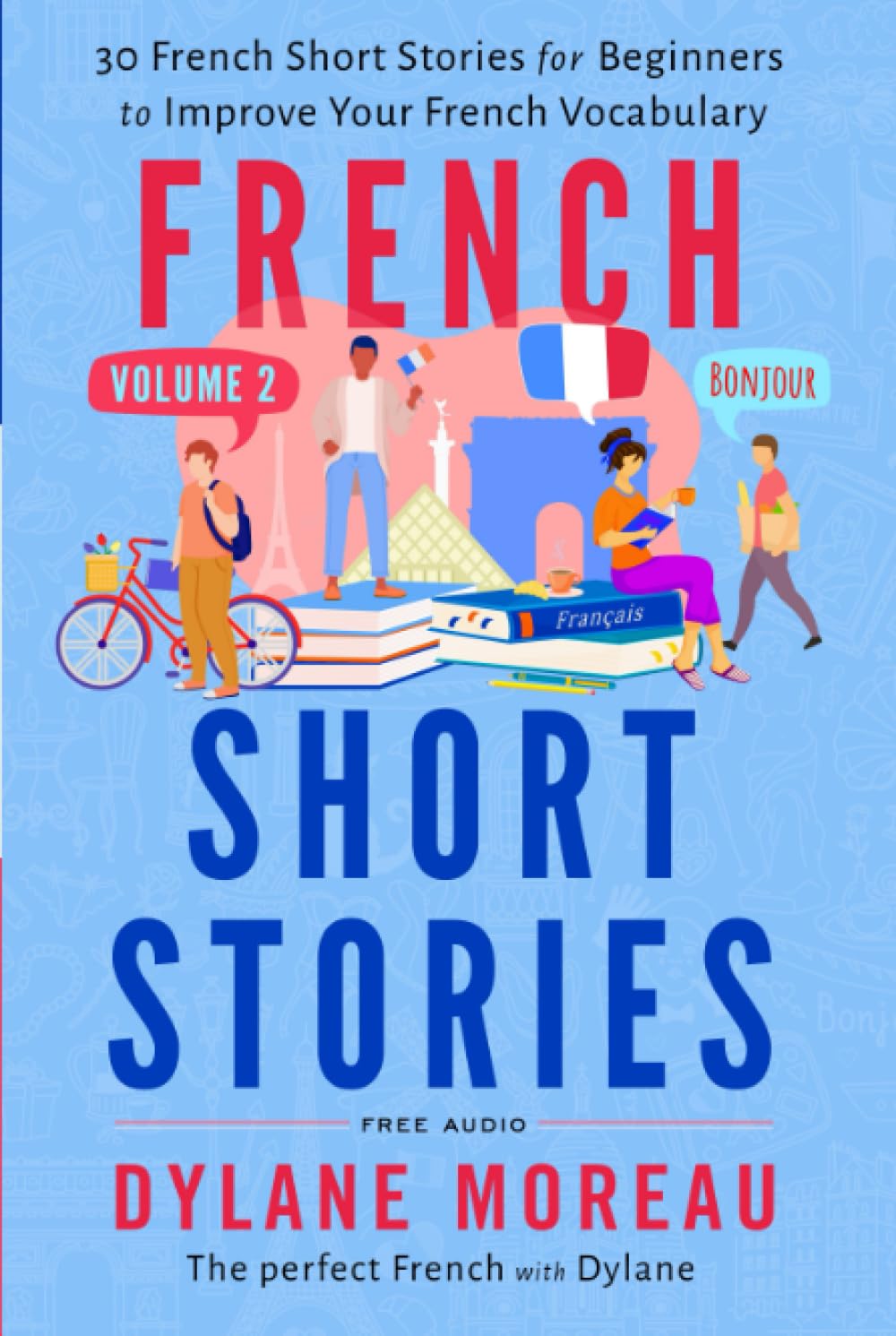 French Short Stories: Thirty French Short Stories for Beginners to Improve your French Vocabulary - Volume 2 (French Stories for Beginners and Intermediates)