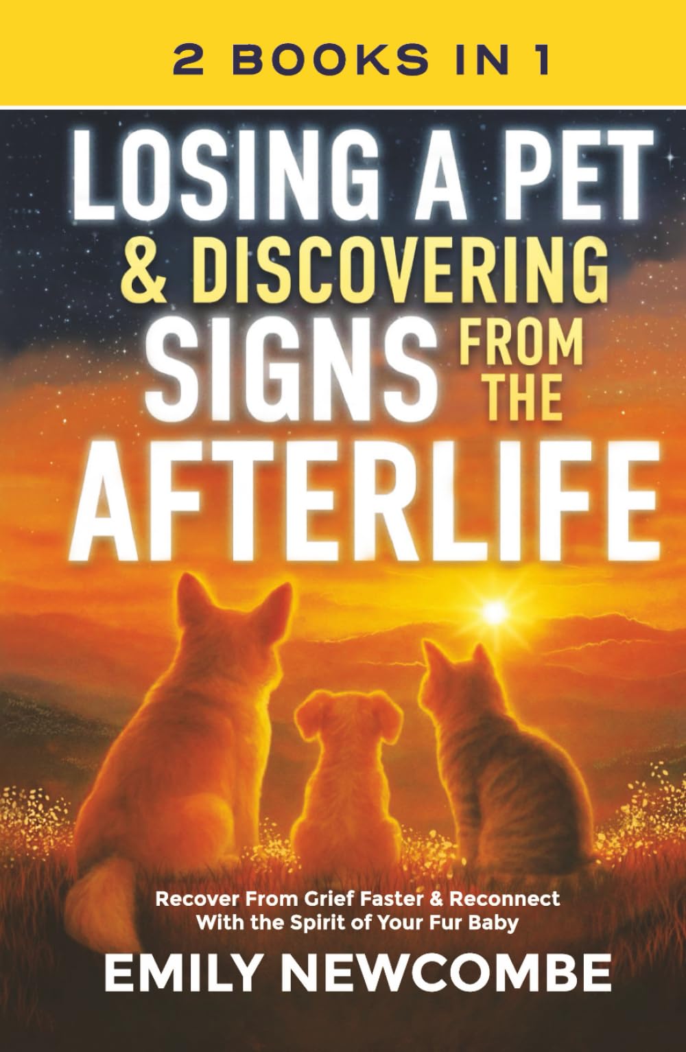 Losing A Pet & Discovering Signs From The Afterlife (2 Books In 1): Recover From Grief Faster & Reconnect With the Spirit of Your Fur Baby