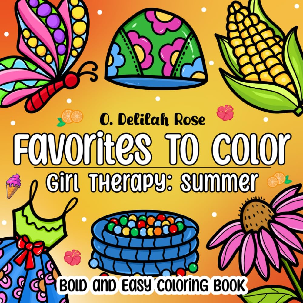 Favorites to Color - Girl Therapy: Summer - Bold and Easy Coloring Book: 57 Coloring Pages for Kids, Teens, and Adults