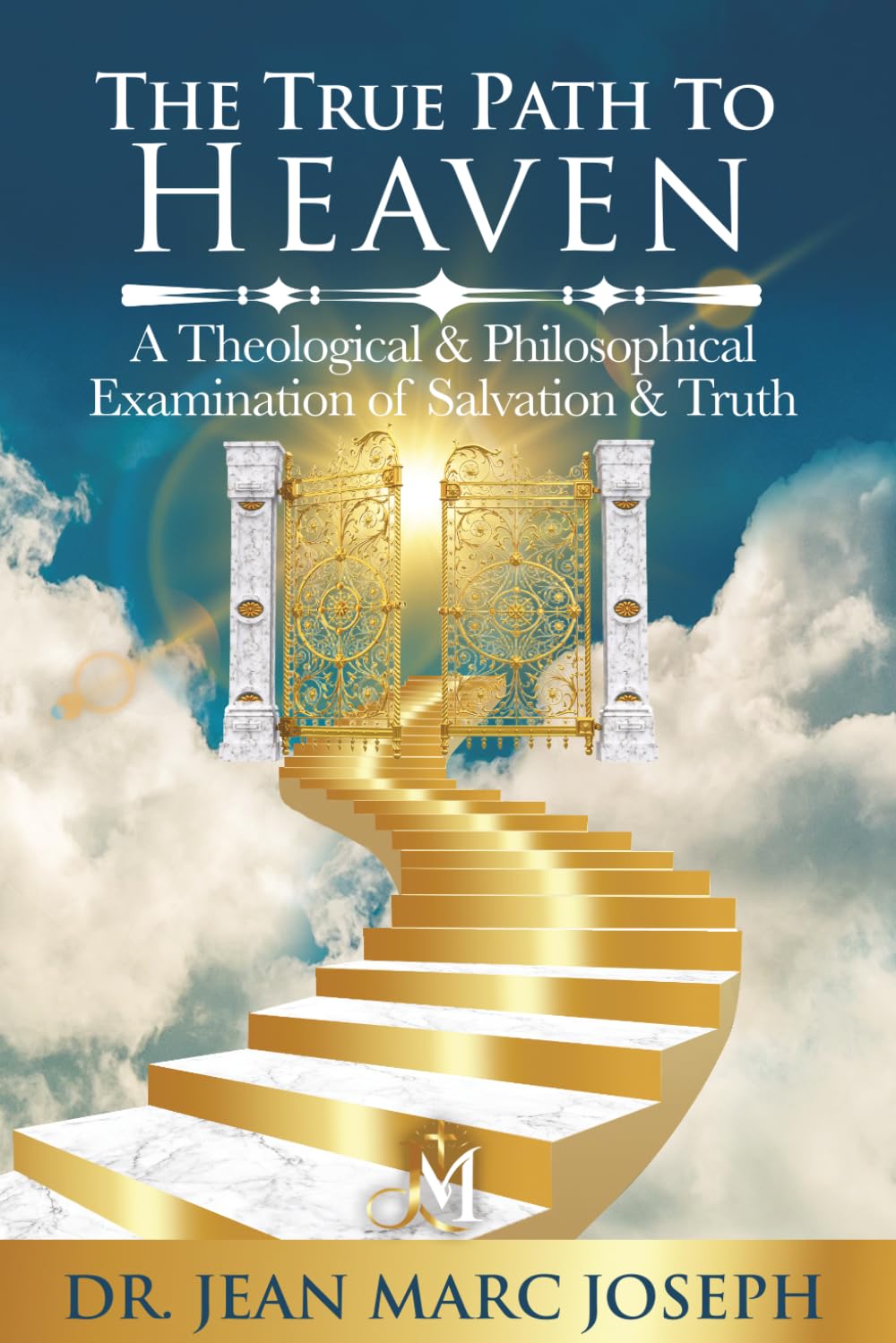 The True Path to Heaven: A Theological and Philosophical Examination of Salvation and Truth