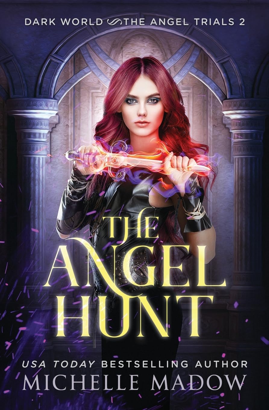 The Angel Hunt: 2 (Dark World: The Angel Trials) By Michelle Madow