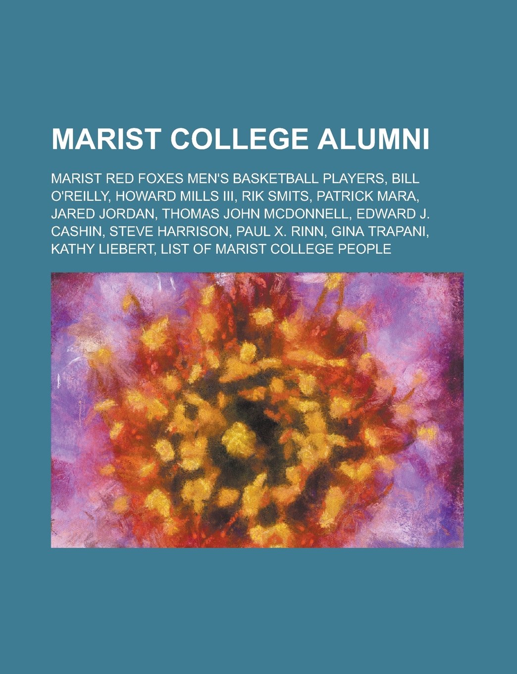 Marist College Alumni: Bill O'Reilly, Howard Mills III, Steve Harrison, Kathy Liebert, Ed Lowe, Bobby Joe Hatton, Sean Sammon, Ian O'Connor