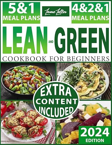 Lean and Green for Beginners: A Guide to Unlocking of Plans 5&amp;1, 4&amp;2&amp;1 with Easy Recipes Ready in Less Than 30 Minutes to Regain Your Health and Get Back in Shape in Just a Few Weeks!
