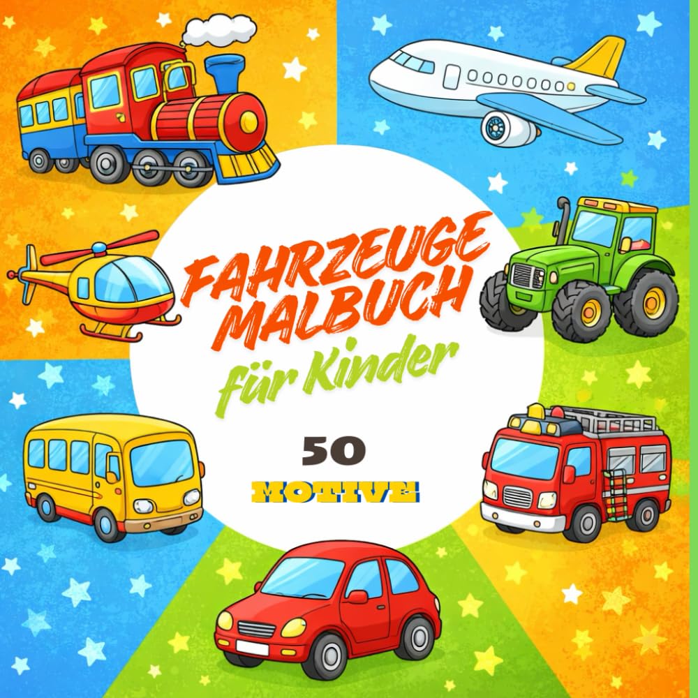 Fahrzeuge Malbuch für Kinder: 50 lustige Fahrzeug-Ausmalbilder für Kinder von 5–10 Jahren – Autos, LKWs, Züge, Flugzeuge, Baustellenfahrzeuge, Motorräder uvm | Jungs | Mädchen | Geschenk