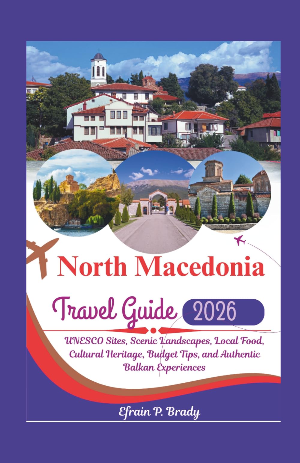 North Macedonia Travel Guide 2026: UNESCO Sites, Scenic Landscapes, Local Food, Cultural Heritage, Budget Tips, and Authentic Balkan Experiences