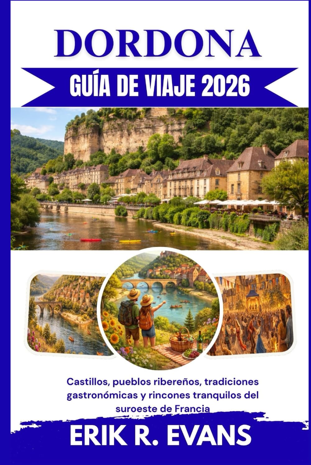 DORDONA GUÍA DE VIAJE 2026: Castillos, pueblos ribereños, tradiciones gastronómicas y rincones tranquilos del suroeste de Francia