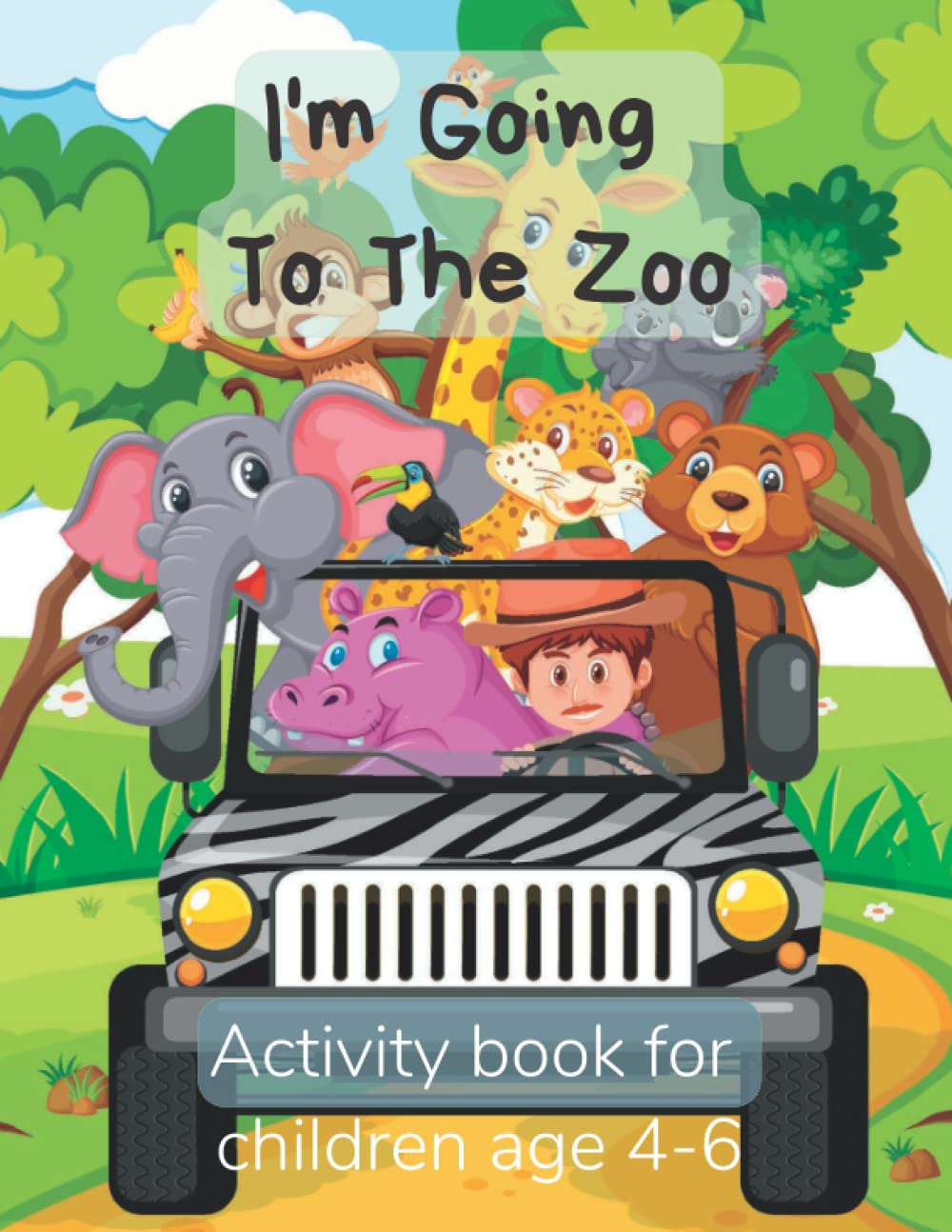 I'm Going To The Zoo: An activity book for children aged 4-6, full colour, mazes, spot the difference, colouring pages and more