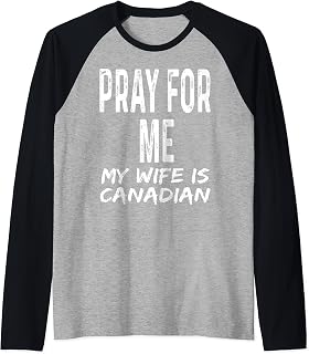 Pray For Me My Wife Is Canadian Canada Funny Spouse Partner Raglan Baseball Tee