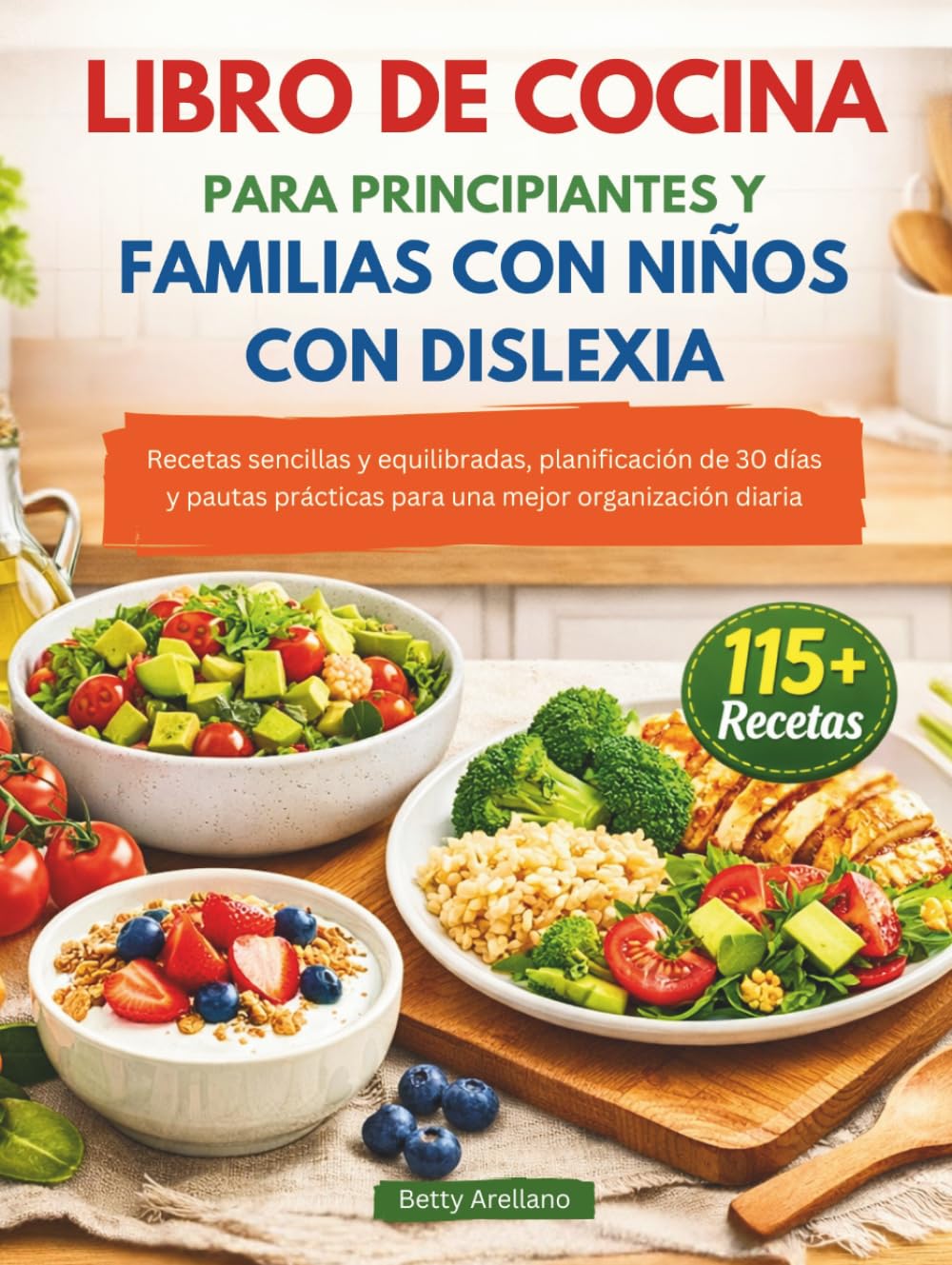 LIBRO DE COCINA PARA PRINCIPIANTES Y FAMILIAS CON NIÑOS CON DISLEXIA: Recetas sencillas y equilibradas, planificación de 30 días y pautas prácticas para una mejor organización diaria